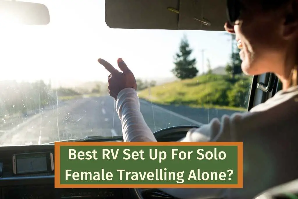 Best RV Set Up For Solo Female Travelling Alone?