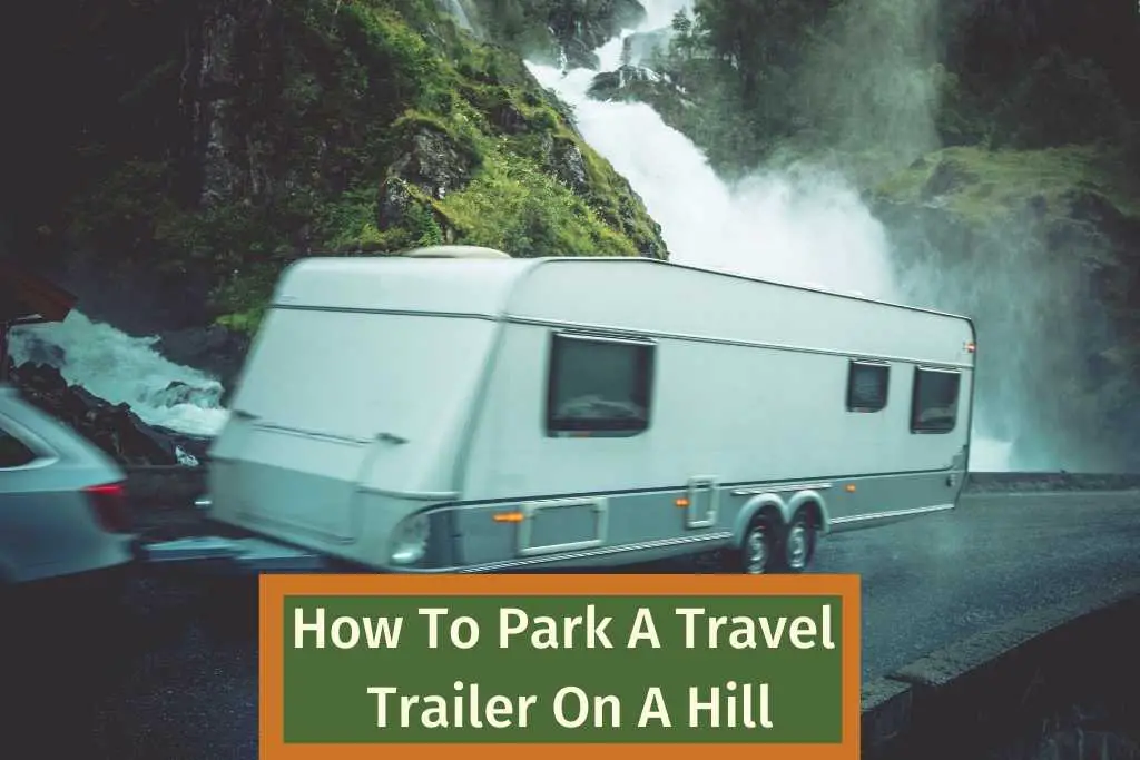 How To Park A Travel Trailer On A Hill