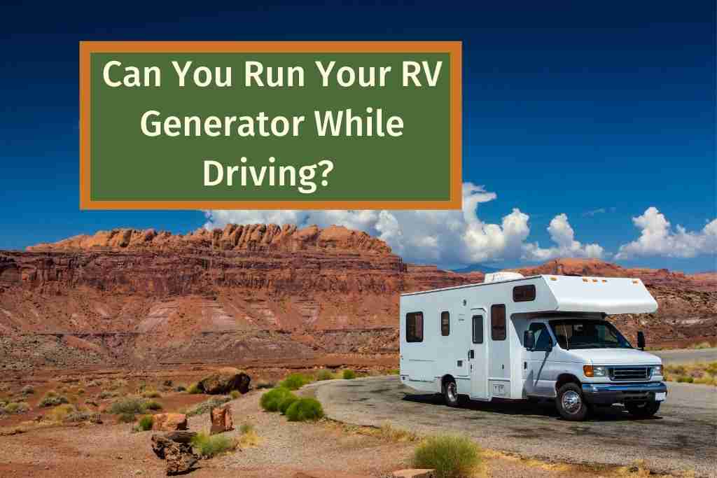 Can You Run Your RV Generator While Driving